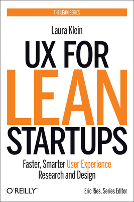 UX for Lean Startups: Faster, Smarter User Experience Research and Design By Laura Klein Cover Image