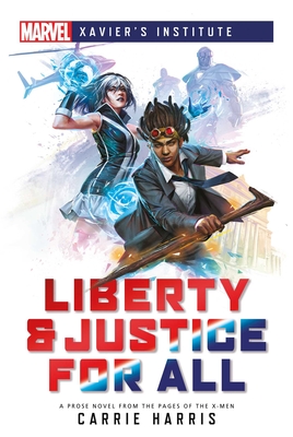 Liberty & Justice for All: A Marvel: Xavier's Institute Novel (Marvel Heroines) Cover Image