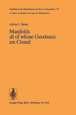 Manifolds All of Whose Geodesics Are Closed (Ergebnisse Der Mathematik Und Ihrer Grenzgebiete. 2. Folge #93) Cover Image