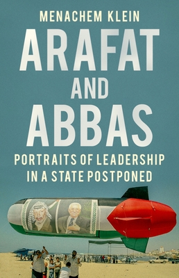 Arafat and Abbas: Portraits of Leadership in a State Postponed Cover Image