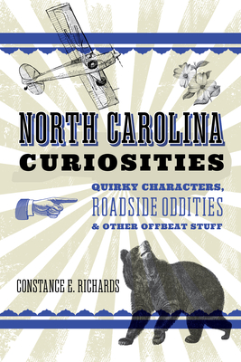 North Carolina Curiosities: Quirky Characters, Roadside Oddities & Other Offbeat Stuff (Curiosities Series)