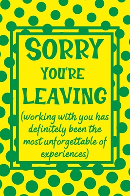 Sorry You're Leaving: Sarcastic Notebook - Funny Leaving Gift For ...