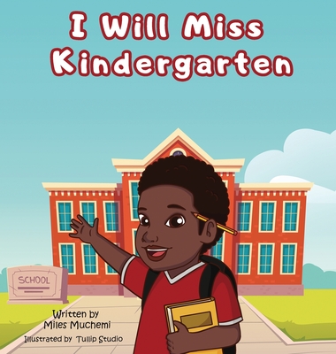 I Will Miss Kindergarten By Miles Muchemi, Tullip Studio (Illustrator) Cover Image