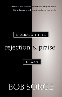 Dealing with the Rejection and Praise of Man By Bob Sorge Cover Image