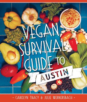 Vegan Survival Guide to Austin (American Palate) By Carolyn Tracy, Julie Wernersbach Cover Image