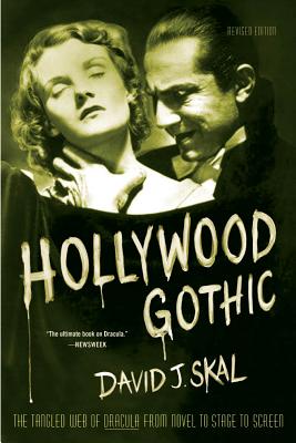 Hollywood Gothic: The Tangled Web of Dracula from Novel to Stage to Screen By David J. Skal Cover Image