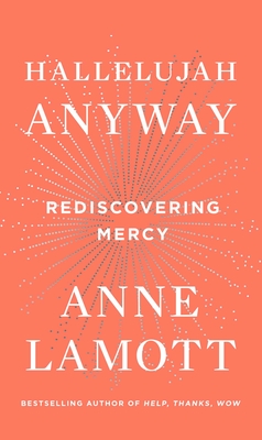 Hallelujah Anyway: Rediscovering Mercy By Anne Lamott Cover Image