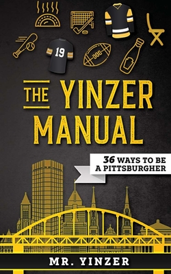 Yinzer Manual: 36 Ways To Be A Pittsburgher By Mr Yinzer Cover Image
