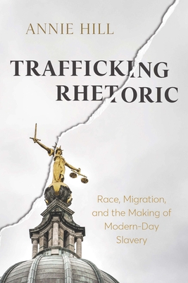 Trafficking Rhetoric: Race, Migration, and the Making of Modern-Day Slavery (New Directions in Rhetoric and Materiality) Cover Image