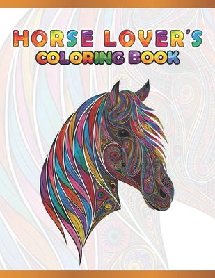 Horse Lover's Coloring Book: Cute Animals: Relaxing Colouring Book - Coloring Activity Book - Discover This Collection Of Horse Coloring Pages By A. Design Creation Cover Image