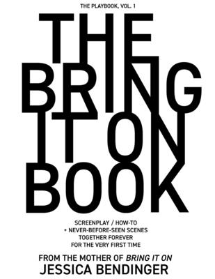 The Bring It On Book: Screenplay / How-To + Never-Before-Seen Scenes, Together Forever for the Very First Time Cover Image