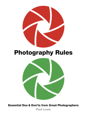 Photography Rules: Essential Dos and Don'ts from Great Photographers Cover Image