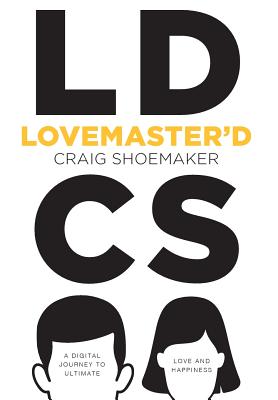 Lovemaster'd: A Digital Journey to Ultimate Love and Happiness By Craig Shoemaker Cover Image