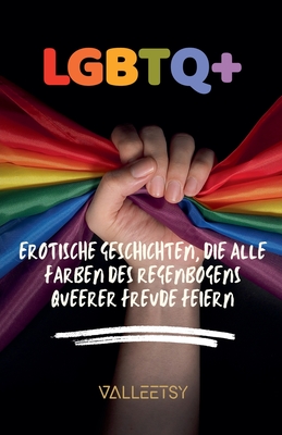 LGBTQ+ Erotische Geschichten, die alle Farben des Regenbogens queerer Freude feiern Cover Image