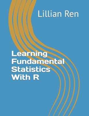 Learning Fundamental Statistics With R By Lillian Ren Cover Image