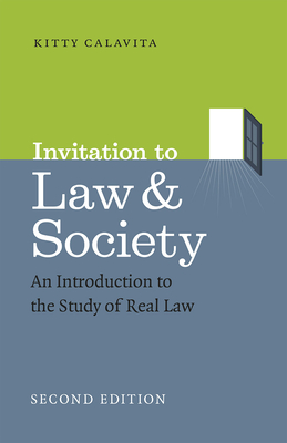 Invitation to Law and Society, Second Edition: An Introduction to the Study of Real Law (Chicago Series in Law and Society) By Kitty Calavita Cover Image