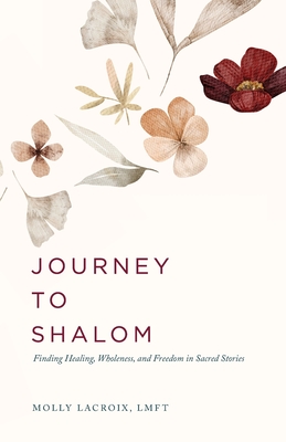 Journey to Shalom: Finding Healing, Wholeness, and Freedom In Sacred Stories Cover Image