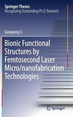Bionic Functional Structures by Femtosecond Laser Micro/Nanofabrication Technologies (Springer Theses) Cover Image