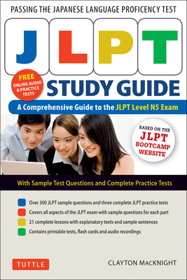 Jlpt Study Guide: The Comprehensive Guide to the Jlpt Level N5 Exam (Free MP3 Audio Recordings and Printable Extras) By Clayton Macknight Cover Image