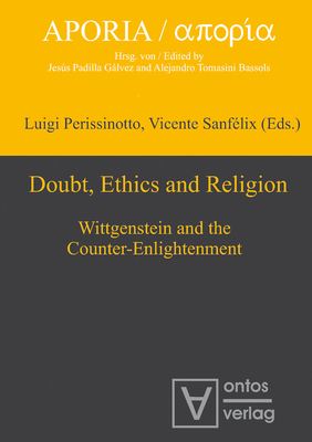 Doubt, Ethics and Religion: Wittgenstein and the Counter-Enlightenment (Aporia #4) By Luigi Perissinotto (Editor), Vicente Sanfélix (Editor) Cover Image