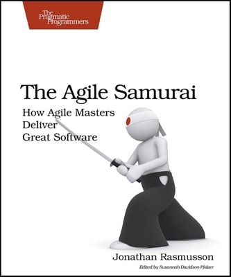 The Agile Samurai: How Agile Masters Deliver Great Software (Pragmatic Programmers) By Jonathan Rasmusson Cover Image