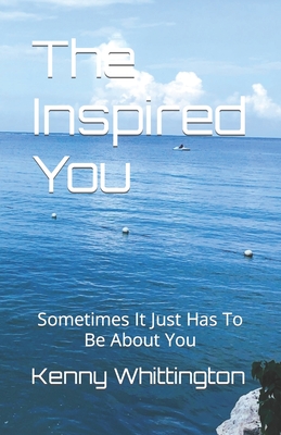 The Inspired You: Sometimes It Just Has To Be About You Cover Image