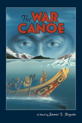 The War Canoe By Jamie S. Bryson Cover Image