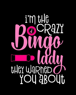 I'm The Crazy Bingo Lady They Warned You About: Score Sheet Record Notebook - Gift for Retirees, Seniors Cover Image