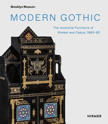 Modern Gothic: The Inventive Furniture of Kimbel and Cabus, 1863–82 By Medill Higgins Harvey (Editor), Barbara Veith (Editor) Cover Image