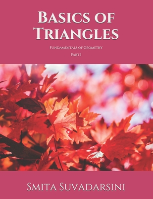 Basics of Triangles: Fundamentals of Geometry, Part 1 By Smita Suvadarsini Cover Image