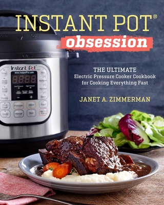 Instant Pot® Obsession: The Ultimate Electric Pressure Cooker Cookbook for Cooking Everything Fast By Janet Zimmerman Cover Image