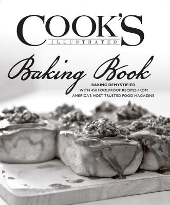 Cook's Illustrated Baking Book: Baking Demystified with 450 Foolproof Recipes from America's Most Trusted Food Magazine Cover Image