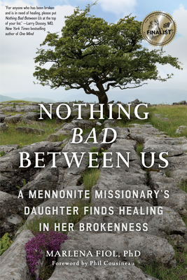 Nothing Bad Between Us: A Mennonite Missionary's Daughter Finds Healing in Her Brokenness (True Story, Memoir, Conflict Resolution, Religious Cover Image