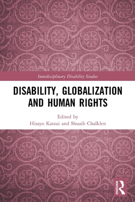 Disability, Globalization and Human Rights (Interdisciplinary Disability Studies) By Hisayo Katsui (Editor), Shuaib Chalklen (Editor) Cover Image