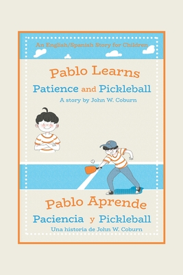 Cover for Pablo Learns Patience and Pickleball/Pablo Aprende Paciencia Y Pickleball