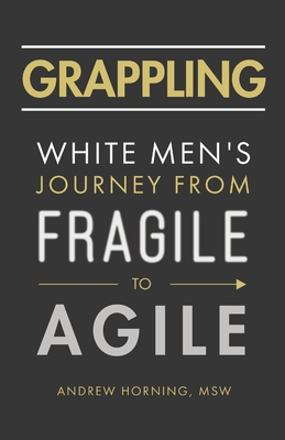 Grappling: White Men's Journey from Fragile to Agile Cover Image