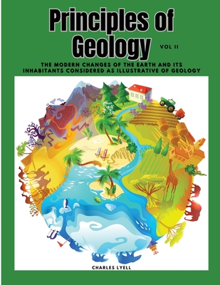 Principles of Geology: The Modern Changes of the Earth and its Inhabitants Considered as Illustrative of Geology, Vol II Cover Image