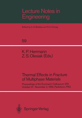 Thermal Effects in Fracture of Multiphase Materials: Proceedings of the Euromech Colloquium 255 October 31-November 2, 1989, Paderborn, Frg (Lecture Notes in Engineering #59) Cover Image