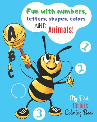 My First Toddler Coloring Book: Fun with Numbers, Letters, Shapes, Colors and Animals! By Fun Education Cover Image