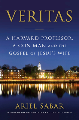 Veritas: A Harvard Professor, a Con Man and the Gospel of Jesus's Wife By Ariel Sabar Cover Image