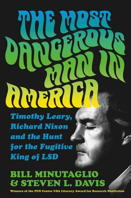 The Most Dangerous Man in America: Timothy Leary, Richard Nixon and the Hunt for the Fugitive King of LSD Cover Image