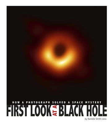 First Look at a Black Hole: How a Photograph Solved a Space Mystery (Captured History)