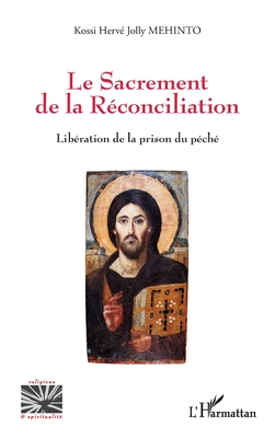 Le Sacrement de la Réconciliation: Libération de la prison du péché (Religions Et Spiritualit)