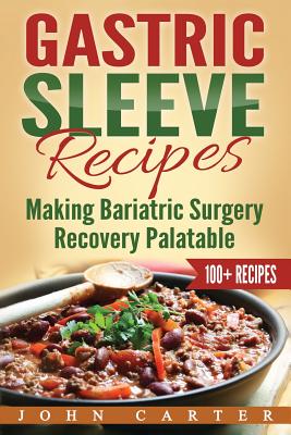 Gastric Sleeve Recipes: Making Bariatric Surgery Recovery Palatable Cover Image