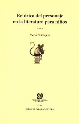 Retrica del Personaje En La Literatura Para Nios (Espacios Para La Lectura) By Maria Nikolajeva Cover Image