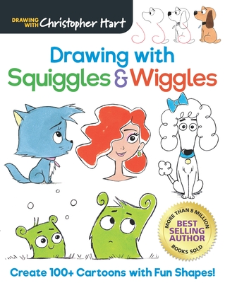 Drawing with Squiggles & Wiggles: Create 100+ Cartoons with Fun Shapes! By Christopher Hart Cover Image