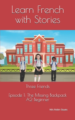Learn French with Stories: Three Friends, Episode 1 (A2 Beginner): Bilingual Edition (English and French) Cover Image