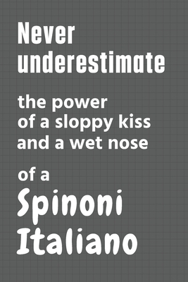 Never underestimate the power of a sloppy kiss and a wet nose of a Spinoni Italiano: For Spinoni Italiano Dog Fans By Wowpooch Press Cover Image