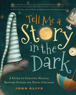 Tell Me a Story in the Dark: A Guide to Creating Magical Bedtime Stories for Young Children Cover Image