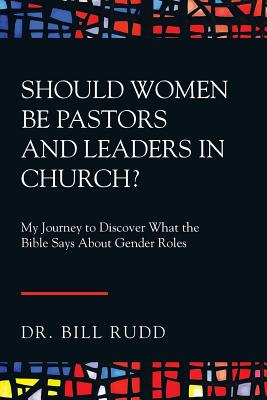 Should Women Be Pastors and Leaders in Church?: My Journey to Discover What the Bible Says About Gender Roles Cover Image